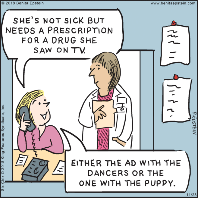 Parallel OCR: © 2018 Benita Epstein www.benitaepstein.com SHE'S NOT SICK BUT NEEDS A PRESCRIPTION FOR A DRUG SHE SAW ON TV. ? EITHER THE AD WITH THE DANCERS OR THE ONE WITH THE PUPPY. 11/23 B.EPSTEIN ??? ?? Six Çhix © 2018 King Features SyndicateInc. © 2018 Benita Epstein www.benitaepstein.com SHE'S NOT SICK BUT NEEDS A PRESCRIPTION FOR A DRUG SHE SAW ON TV. ? EITHER THE AD WITH THE DANCERS OR THE ONE WITH THE PUPPY. 11/23 B.EPSTEIN ??? ?? Six Çhix © 2018 King Features Syndicate