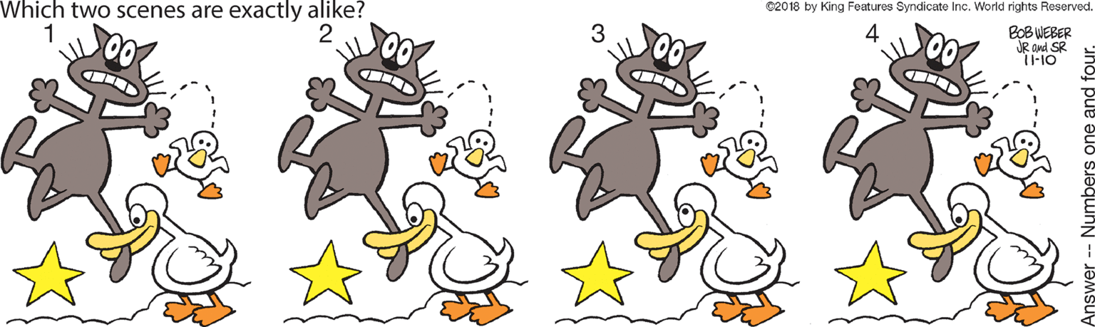 Clip art OCR: Which two scenes are exactly alike? ©2018 by King Features Syndicate Inc. World rights Reserved. 3 4 BOB WEBER JR and SR - Numbers one and fo Which two scenes are exactly alike? ©2018 by King Features Syndicate Inc. World rights Reserved. 3 4 BOB WEBER JR and SR - Numbers one and fo