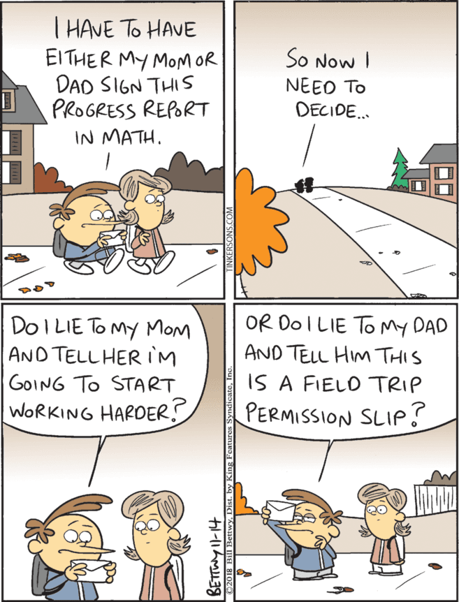 Animation OCR: OR DoI LIE To My DAD DoI LIE TO MY MOM AND TELLHERIM T HAVE To HAVE EITHER MY MOMOR DAD SIGN THIS PROGRESS REPORT IN MATH. AND TELL HIM THIS So Now I NEEO TO DECIDE. IS A FIELD TRIP PERMISSION SLIPS GOING To START WORKING HARDER? OR DoI LIE To My DAD DoI LIE TO MY MOM AND TELLHERIM T HAVE To HAVE EITHER MY MOMOR DAD SIGN THIS PROGRESS REPORT IN MATH. AND TELL HIM THIS So Now I NEEO TO DECIDE. IS A FIELD TRIP PERMISSION SLIPS GOING To START WORKING HARDER?