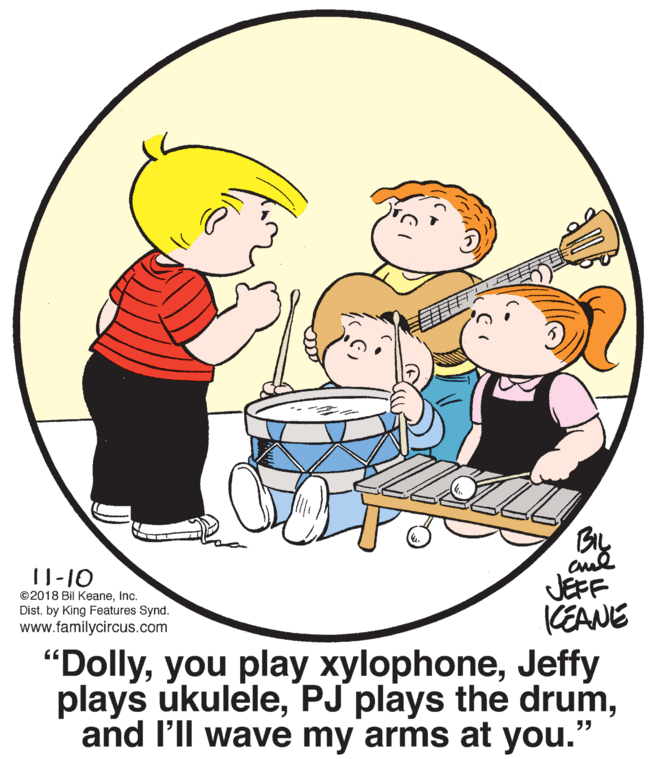 Human body OCR: cul JEFF KEANE I1-10 ©2018 Bil KeaneInc. Dist. by King Features Synd. www.familycircus.com "DollyJeffy plays ukuleleand l'll wave my arms at you.' cul JEFF KEANE I1-10 ©2018 Bil KeaneInc. Dist. by King Features Synd. www.familycircus.com "Dollyyou play xylophoneJeffy plays ukulelePJ plays the drumand l'll wave my arms at you.'