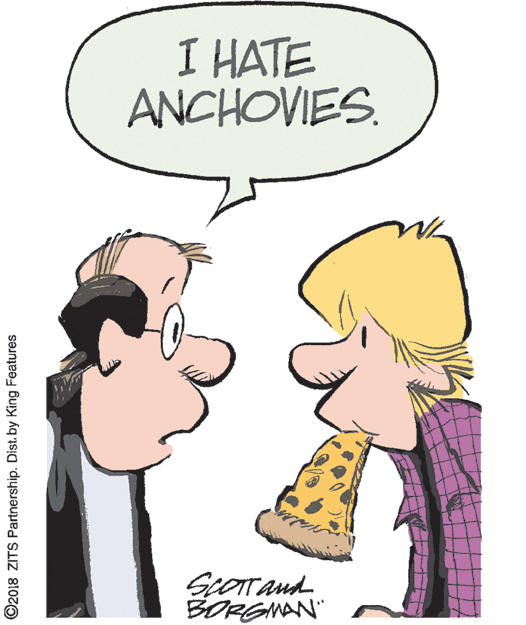 Animation OCR: I HATE ANCHOVIES. ScOTTAnd BORGMAN" ©2018 ZITS Partnership. Dist. by King Features I HATE ANCHOVIES. ScOTTAnd BORGMAN" ©2018 ZITS Partnership. Dist. by King Features