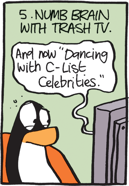 Beak OCR: 5. NUMB BRAIN WITH TRASH TV. And now "Dancing with C-List Celebrities." %3D 5. NUMB BRAIN WITH TRASH TV. And now "Dancing with C-List Celebrities." %3D