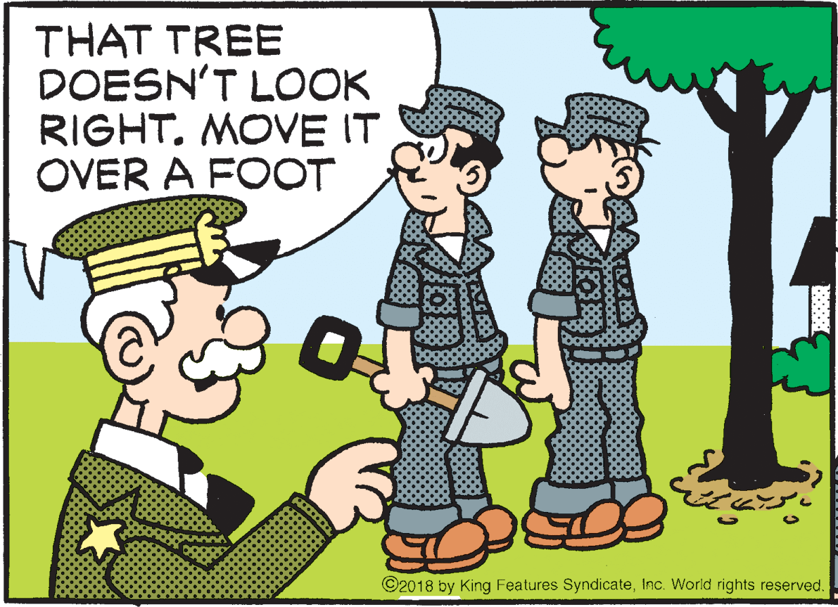 Illustration OCR: THAT TREE DOESN'T LOOK RIGHT. MOVE IT OVER A FOOT ©2018 by King Features SyndicateInc. World rights reserved. THAT TREE DOESN'T LOOK RIGHT. MOVE IT OVER A FOOT ©2018 by King Features SyndicateInc. World rights reserved.
