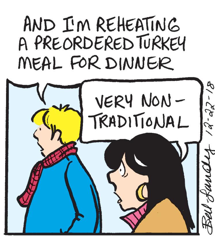Comics OCR: AND I'M REHEATING A PREORDERED TURKEY MEAL FOR DINNER VERY NON - TRADITIONAL Bel fandy 12-22-18 AND I'M REHEATING A PREORDERED TURKEY MEAL FOR DINNER VERY NON - TRADITIONAL Bel fandy 12-22-18