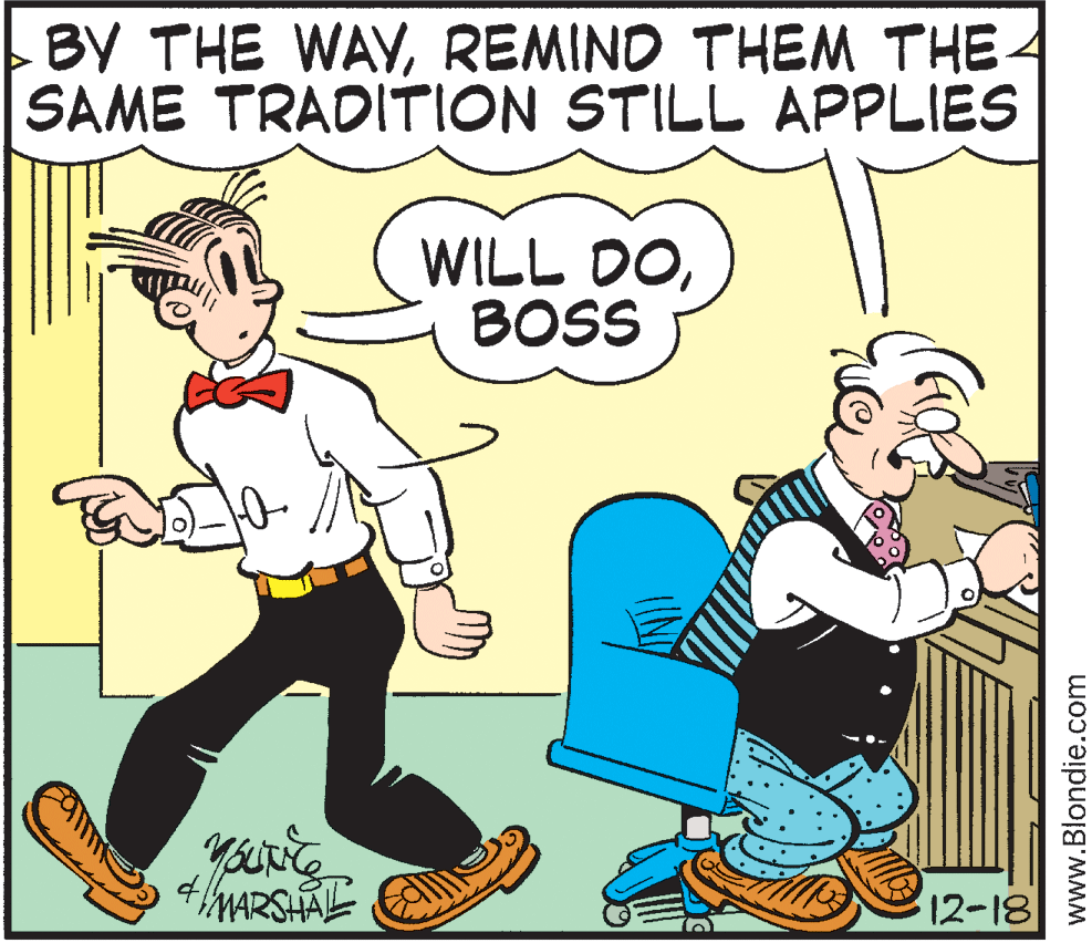 Illustration OCR: BY THE WAYREMIND THEM THE SAME TRADITION STILL APPLIES WILL DOBOSS MARSHAL 12-18 www.Blondie.com BY THE WAYREMIND THEM THE SAME TRADITION STILL APPLIES WILL DOBOSS MARSHAL 12-18 www.Blondie.com