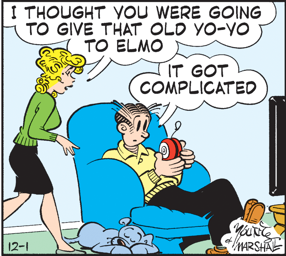 Pleased OCR: I THOUGHT YOU WERE GOING TO GIVE THAT OLD YO-YO TO ELMO IT GOT COMPLICATED 12-1 MARSHAL I THOUGHT YOU WERE GOING TO GIVE THAT OLD YO-YO TO ELMO IT GOT COMPLICATED 12-1 MARSHAL