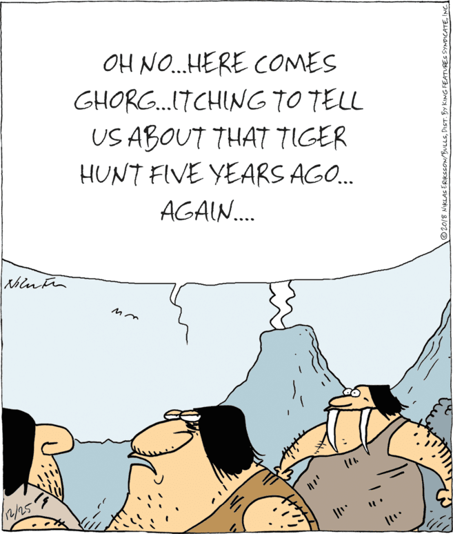 Drawing OCR: OH NO.HERE COMES GHORG.ITCHING TO TELL US ABOUT THAT TIGER HUNT FIVE YEARS AGO. AGAIN. 1. /1/2/25 ©2018 NIKLAS ERIKSSON/BULLSINC| OH NO.HERE COMES GHORG.ITCHING TO TELL US ABOUT THAT TIGER HUNT FIVE YEARS AGO. AGAIN. 1. /1/2/25 ©2018 NIKLAS ERIKSSON/BULLSDIST. BY KING FEATURES SYNDICATE