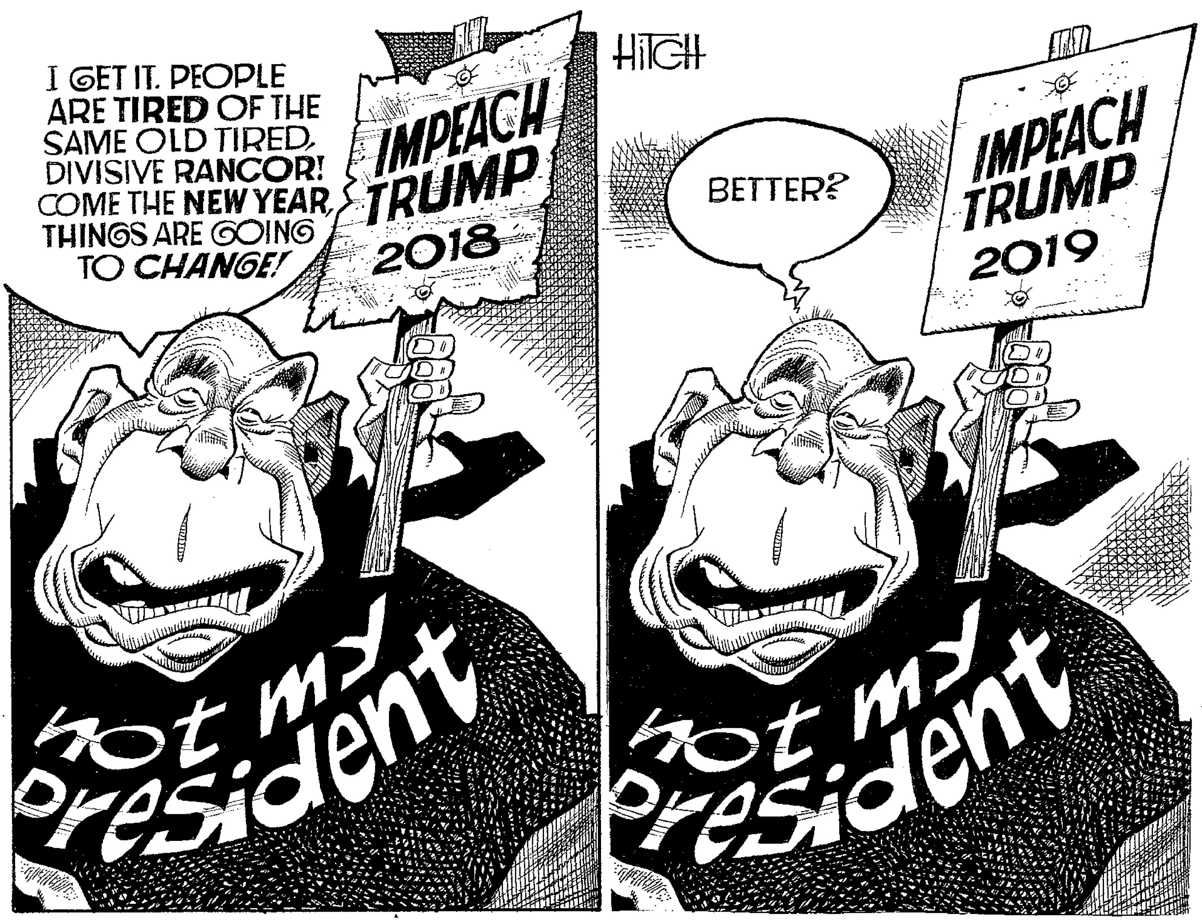 Comics OCR: I GET IT. PEOPLE ARE TIRED OF THE SAME OLD TIREDDIVISIVE RANCOR! HilGH COME THE NEW YEAR TRUMP IMPEACH IMPEACH TRUMP 2019 THINGS ARE GOING TO CHANGE! BETTER? 2018 resident President I GET IT. PEOPLE ARE TIRED OF THE SAME OLD TIREDDIVISIVE RANCOR! HilGH COME THE NEW YEAR TRUMP IMPEACH IMPEACH TRUMP 2019 THINGS ARE GOING TO CHANGE! BETTER? 2018 resident President