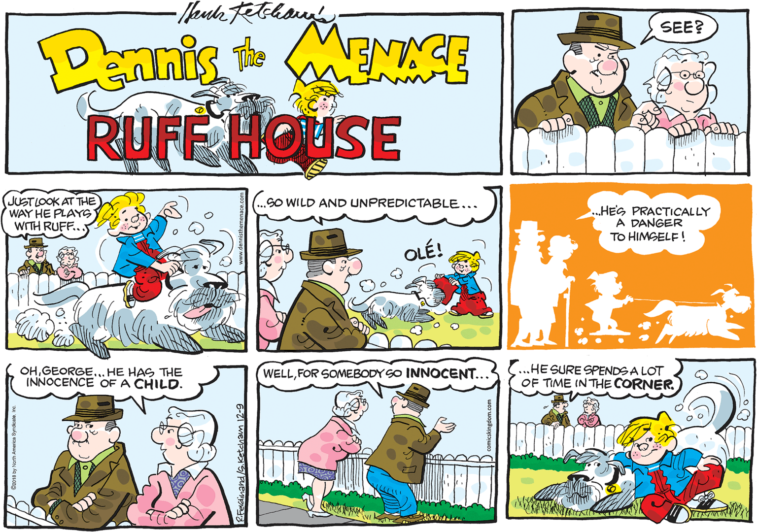 Organism OCR: SEE? Dennis t ENCE RUFF HOUSE JUST LOOK AT THE WAY HE PLAYG WITH RUFF... SO WILD AND UNPREDICTABLE... ..HEG PRACTICALLY A DANGER TO HIMGELF! OLÉ! OH. HE HAS THE INNOCENCE OF A CHILD. „HE SURE SPENDSA LOT OF TIME IN THE CORNER. WELLFOR SOMEBODY SO INNOCENT... 6-ZI weyp Pue SEE? Dennis t ENCE RUFF HOUSE JUST LOOK AT THE WAY HE PLAYG WITH RUFF... SO WILD AND UNPREDICTABLE... ..HEG PRACTICALLY A DANGER TO HIMGELF! OLÉ! OH. HE HAS THE INNOCENCE OF A CHILD. „HE SURE SPENDSA LOT OF TIME IN THE CORNER. WELLFOR SOMEBODY SO INNOCENT... 6-ZI weyp Pue