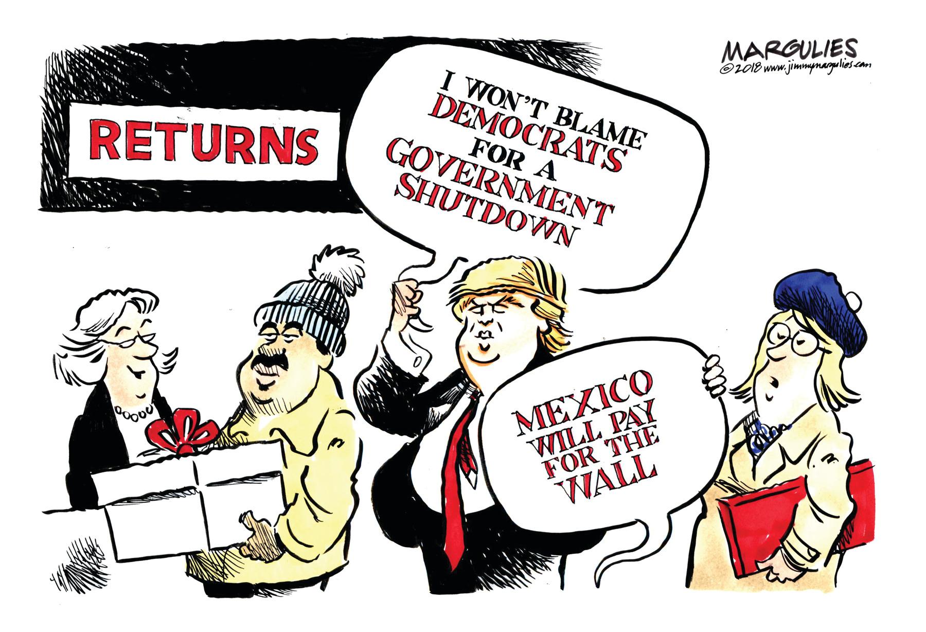 Illustration OCR: MARGULIES Oi018 www.jimnpnagulies cam I WON'T BLAME DEMOCRATS RETURNS FOR A GOVERNMENT SHUTDOWN MEXICO WILL PAY FOR THE WALL MARGULIES Oi018 www.jimnpnagulies cam I WON'T BLAME DEMOCRATS RETURNS FOR A GOVERNMENT SHUTDOWN MEXICO WILL PAY FOR THE WALL