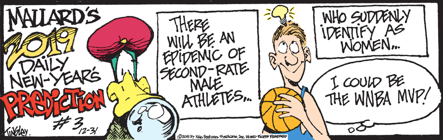 Art OCR: MALIARDS THERE WIL? AN EPIDEMIC OF SECOND-RATE MALE ATHLÉTES. WHO SUDDENLY IDENTIFY AS WOMEN. VDAILY NEW-YEARS I COULD BE THE WNBA MVP! ??? 12-31 Opo8 by Kie featuves SypcateInc. WortD Rics RseEP MALIARDS THERE WIL ? AN EPIDEMIC OF SECOND-RATE MALE ATHLÉTES. WHO SUDDENLY IDENTIFY AS WOMEN. VDAILY NEW-YEARS I COULD BE THE WNBA MVP! ? ? ? 12-31 Opo8 by Kie featuves SypcateInc. WortD Rics RseEP