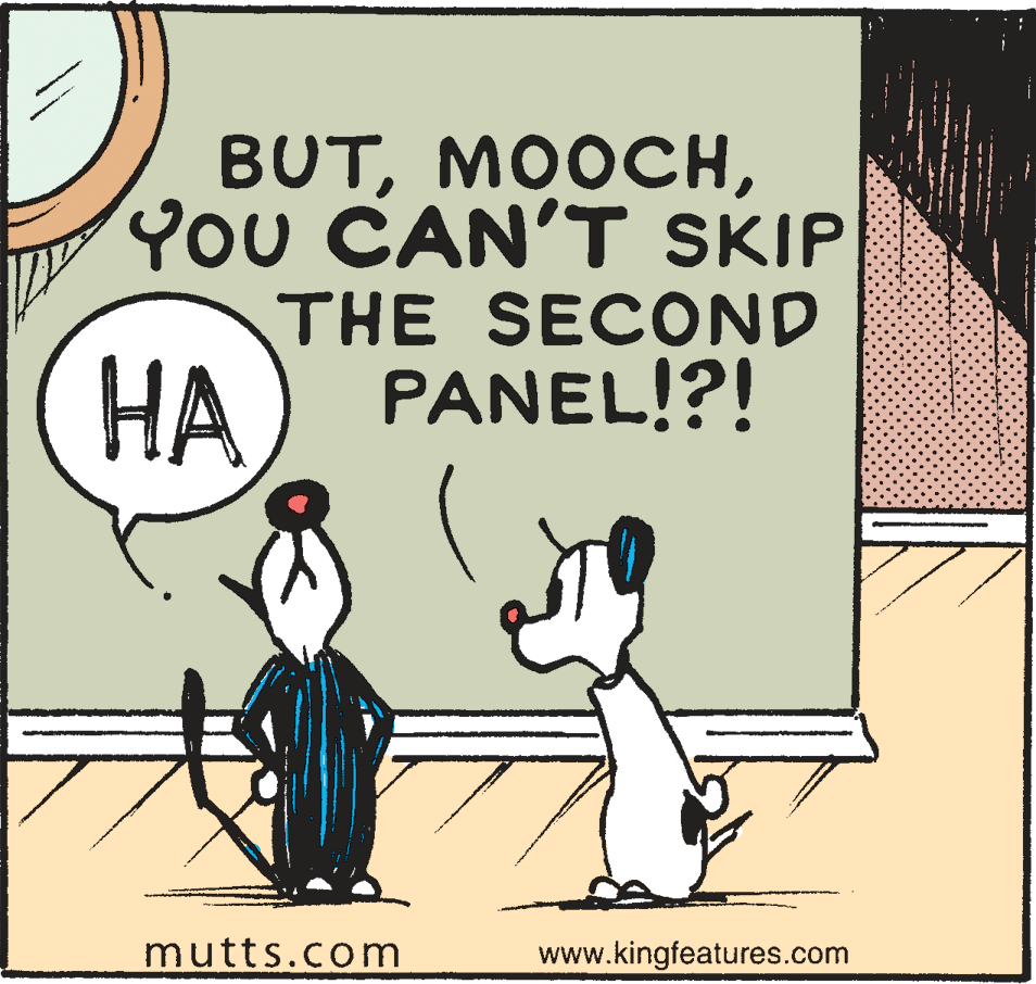 Happy OCR: BUTYou CAN'T SKIP THE SECOND HA) PANEL!?! ?? mutts.com www.kingfeatures.com BUTYou CAN'T SKIP THE SECOND HA) PANEL!?! ?? mutts.com www.kingfeatures.com