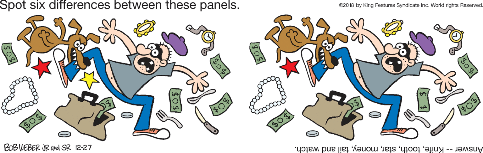 Clip art OCR: Spot six differences between these panels. ©2018 by King Features Syndicate Inc. World rights Reserved. $0 BOB WEBER JR Od SR 12-27 $0$ $%$% Answer -- Knifetail and watch. Spot six differences between these panels. ©2018 by King Features Syndicate Inc. World rights Reserved. $0 BOB WEBER JR Od SR 12-27 $0$ $%$% Answer -- Knifetail and watch.