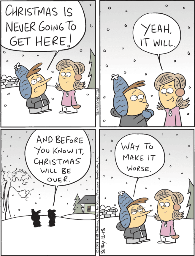 Conversation OCR: CHRISTMAS IS NEVER GOING TO GET HERE! AND BEFORE You KNOWITWAY TO YEAHIT WILL. MAKE IT CHRISTMAS WILL BE OVER. WORSECHRISTMAS IS NEVER GOING TO GET HERE! AND BEFORE You KNOWITWAY TO YEAHIT WILL. MAKE IT CHRISTMAS WILL BE OVER. WORSE