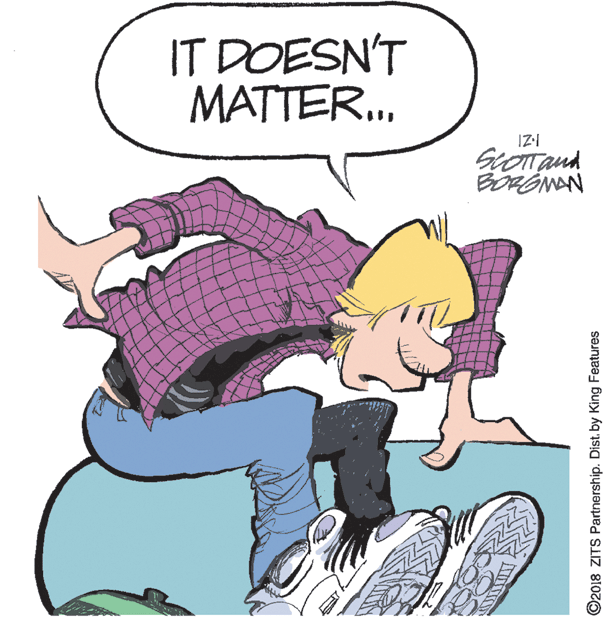 Clip art OCR: IT DOESN'T MATTER. BORÓNAN ©2018 ZITS Partnership. Dist. by King Features IT DOESN'T MATTER. BORÓNAN ©2018 ZITS Partnership. Dist. by King Features