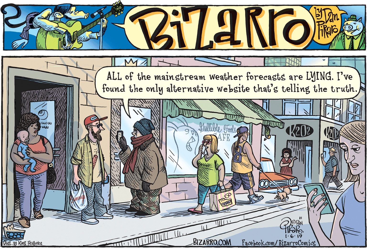 Illustration OCR: ALL of the mainstream weather forecasts are LYING. I've found the only alternative website that's telling the truth. K20D | D AFE 1.6. 19 Dist.1y King Features BIZARRO.COM Facebook.com/BizarroComies ALL of the mainstream weather forecasts are LYING. I've found the only alternative website that's telling the truth. K20D | D AFE 1.6. 19 Dist.1y King Features BIZARRO.COM Facebook.com/BizarroComies