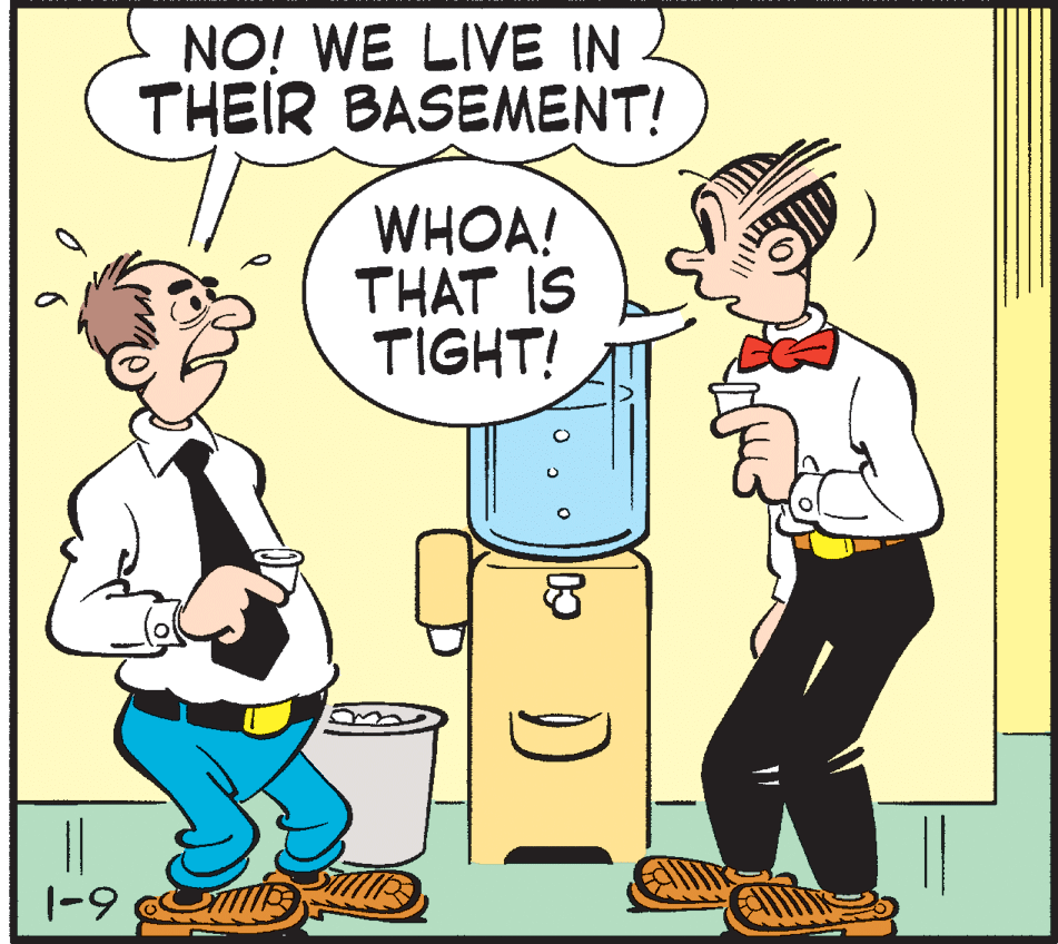 Font OCR: NO! WE LIVE IN THEIR BASEMENT! WHOA! THAT IS TIGHT! |-9 NO! WE LIVE IN THEIR BASEMENT! WHOA! THAT IS TIGHT! |-9
