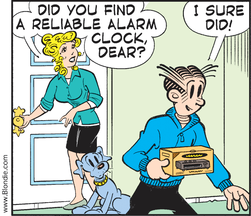 Comic book OCR: DID YOU FIND A RELIABLE ALARM CLOCKDEAR? I SURE DID! www.Blondie.com DID YOU FIND A RELIABLE ALARM CLOCKDEAR? I SURE DID! www.Blondie.com