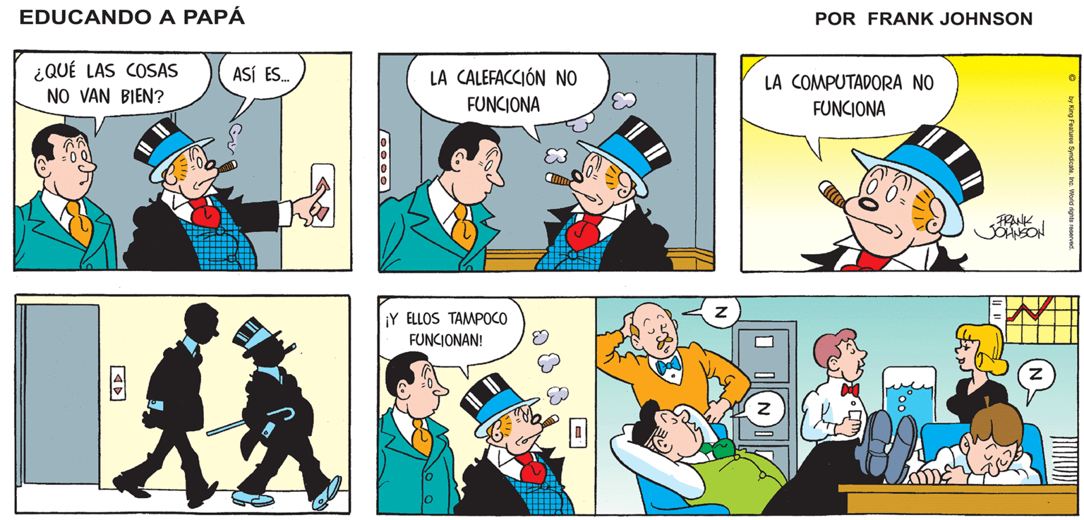 Font OCR: ¡CREO QUE HOY VA SER UN DÍA LARGO! PUES CLARO. ¡SI ACABA DE COMENZAR! EDUCANDO A PAPA ¿QUÉ LAS COSAS NO VAN BIEN? LA CALEFACCIÓN NO FUNCIONA ASÍ ES. LA COMPUTADORA NO FUNCIONA ¡Y ELLOS TAMPOCO FUNCIONAN! ¡CREO QUE HOY VA SER UN DÍA LARGO! PUES CLARO. ¡SI ACABA DE COMENZAR! EDUCANDO A PAPA ¿QUÉ LAS COSAS NO VAN BIEN? LA CALEFACCIÓN NO FUNCIONA ASÍ ES. LA COMPUTADORA NO FUNCIONA ¡Y ELLOS TAMPOCO FUNCIONAN!