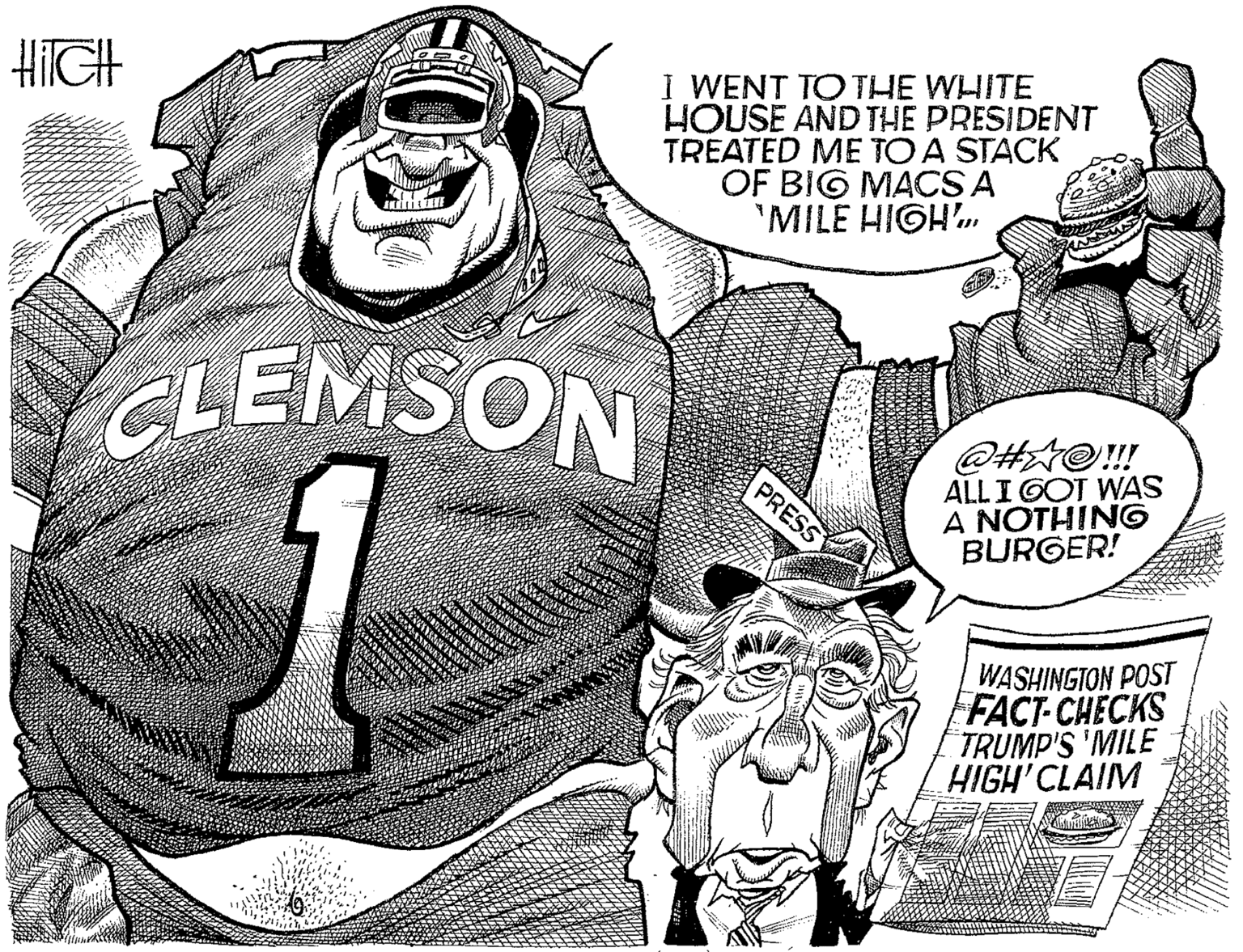 Laugh OCR: I WENT TO THE WHITE HOUSE AND THE PRESIDENT TREATED ME TO A STACK OF BIG MACSA 'MILE HIGHn HIIGH CLEMSON @#A@!! ALLI GOT WAS A NOTHING BURGER! PRESS WASHINGTON POST FFACT CHECKS TRUMP'S 'MILE HIGH'CLAIM I WENT TO THE WHITE HOUSE AND THE PRESIDENT TREATED ME TO A STACK OF BIG MACSA 'MILE HIGHn HIIGH CLEMSON @#A@!! ALLI GOT WAS A NOTHING BURGER! PRESS WASHINGTON POST FFACT CHECKS TRUMP'S 'MILE HIGH'CLAIM