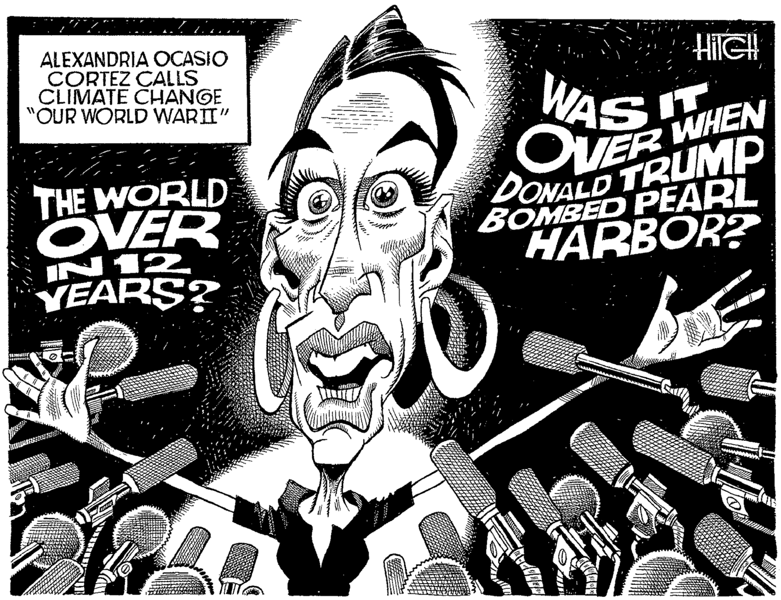 Publication OCR: ALEXANDRIA OCASIO CORTEZ CALLS CLIMATE CHANGE "OUR WORLD WARII" HiGH WAS IT WHEN UMP THE WORLD OVER IN 12 YEARS? DONALD TRUMP BOMBED PEARL HARBOR? ALEXANDRIA OCASIO CORTEZ CALLS CLIMATE CHANGE "OUR WORLD WARII" HiGH WAS IT WHEN UMP THE WORLD OVER IN 12 YEARS? DONALD TRUMP BOMBED PEARL HARBOR?