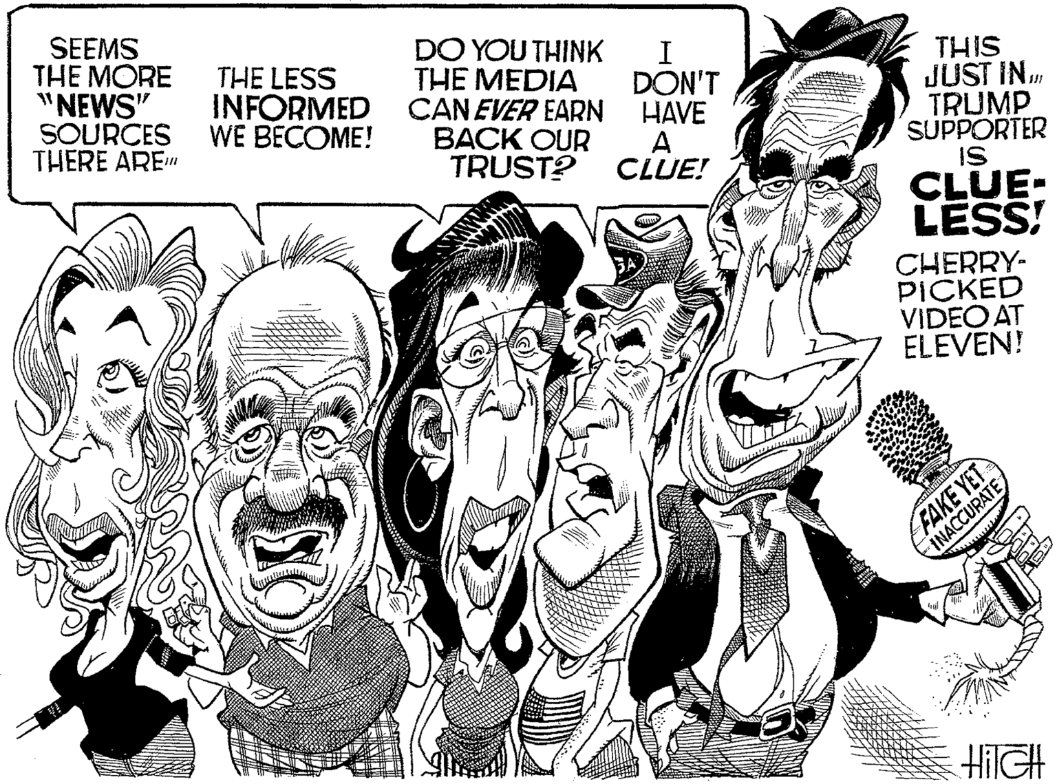 Comics OCR: SEEMS THE MORE "NEWS" SOURCES THERE ARE" DO YOU THINK I THE MEDIA INFORMED CANEVER EARN THE LESS DON'T HAVE THIS JUST IN TRUMP SUPPORTER WE BECOME! BACK OUR TRUST? CLUE! IS CLUE: LESS! CHERRY- PICKED VIDEO AT ELEVEN! FAKE YET INACCURATE HITGH SEEMS THE MORE "NEWS" SOURCES THERE ARE" DO YOU THINK I THE MEDIA INFORMED CANEVER EARN THE LESS DON'T HAVE THIS JUST IN TRUMP SUPPORTER WE BECOME! BACK OUR TRUST? CLUE! IS CLUE: LESS! CHERRY- PICKED VIDEO AT ELEVEN! FAKE YET INACCURATE HITGH