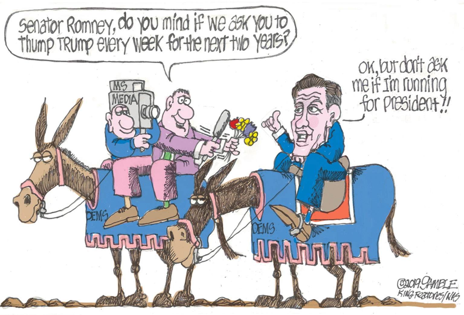 Horse OCR: Senator Romneydo you mind if we &sK you to Thump TRUMP eiery vieek forthe next twlo Yearst OKLurdarit æK me if Im running for president?! MS MEDIA PEMS DEMS OOH MELE Senator Romneydo you mind if we &sK you to Thump TRUMP eiery vieek forthe next twlo Yearst OKLurdarit æK me if Im running for president?! MS MEDIA PEMS DEMS OOH MELE