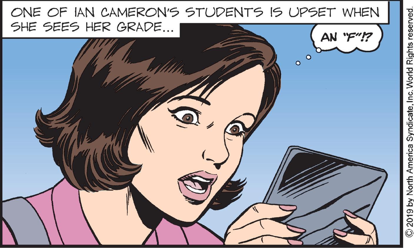Font OCR: ONE OF IAN CAMERON'S STUDENTS IS UPSET WHEN SHE SEES HER GRADE... AN "F"!? © 2019 by North America SyndicateInc. World Rights reserved. ONE OF IAN CAMERON'S STUDENTS IS UPSET WHEN SHE SEES HER GRADE... AN "F"!? © 2019 by North America SyndicateInc. World Rights reserved.
