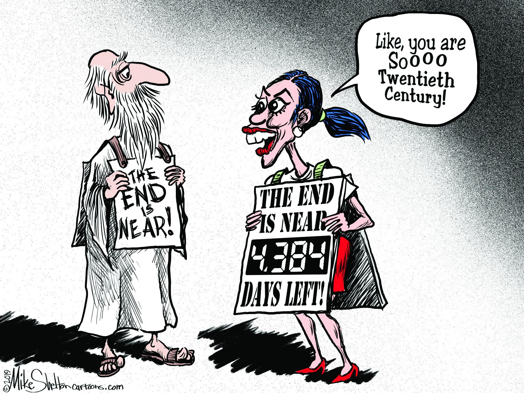 Art OCR: Likeyou are Soo00 Twentieth Century! THE END NEAR! THE END IS NEAR 4384 DAYS LEFT! etoncartoons.com Likeyou are Soo00 Twentieth Century! THE END NEAR! THE END IS NEAR 4384 DAYS LEFT! etoncartoons.com