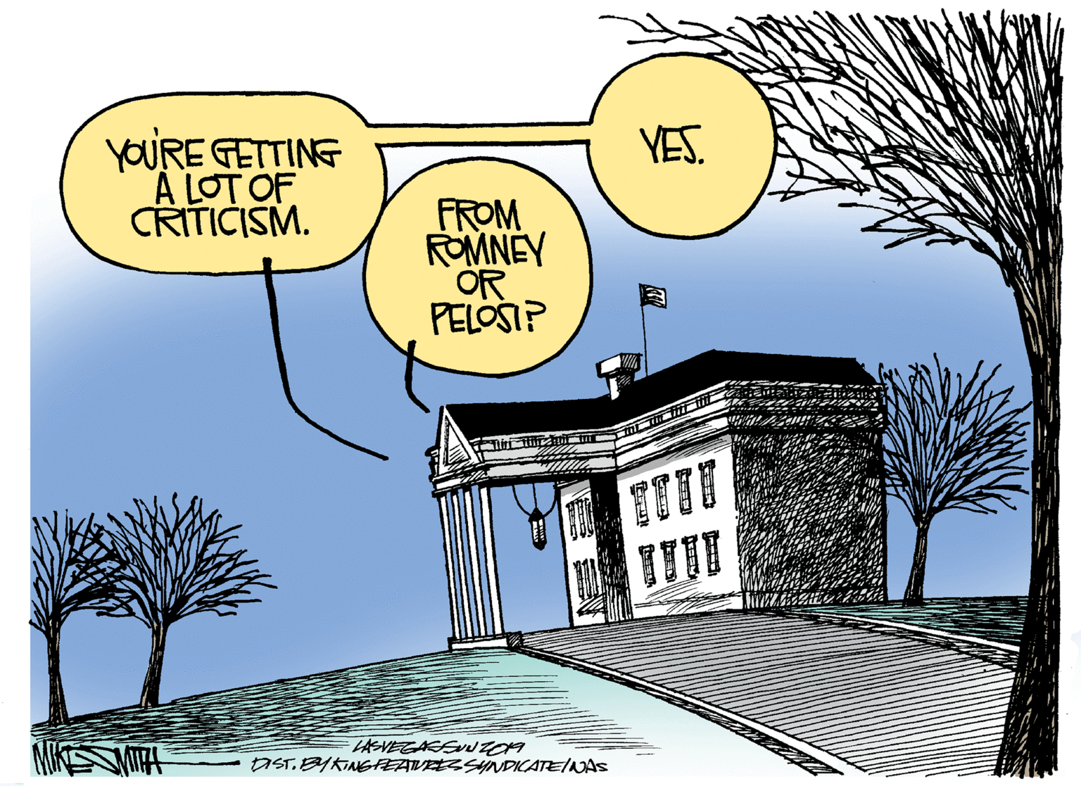 Parallel OCR: YESYOURE GETTING A LOT OF CRITICISM. FROM ROMNEY OR PELOSI? AIST. BYKINGFEATVEESSYNDICATE/NAS YESYOURE GETTING A LOT OF CRITICISM. FROM ROMNEY OR PELOSI? AIST. BYKINGFEATVEESSYNDICATE/NAS