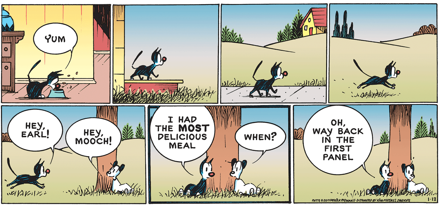 Rectangle OCR: YUM I HAD THE MOST DELICIOUS MEAL ??WAY BACK IN THE FIRST PANEL ???EARL! ???MOOCH! WHEN? ?a?? 1-13 YUM I HAD THE MOST DELICIOUS MEAL ??WAY BACK IN THE FIRST PANEL ???EARL! ???MOOCH! WHEN? ? a ? ? 1-13