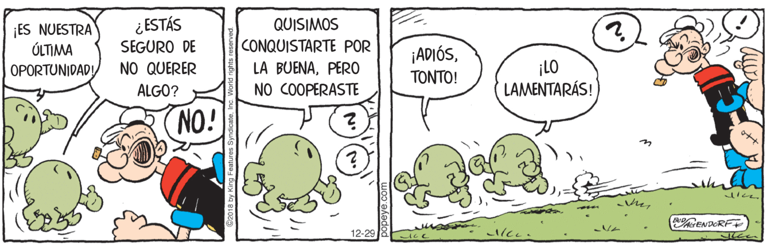 Illustration OCR: ¿ESTÁS SEGURO DE ¡ES NUESTRA ÚLTIMA OPORTUNIDAD! QUISIMOS CONQUISTARTE POR LA BUENAPERO NO COOPERASTE ¡ADIÓS?????! NO QUERER ¡LO LAMENTARÁS! ALGO? NO! BUDS 12-29 AGENDOR 18 by King Feature ¿ESTÁS SEGURO DE ¡ES NUESTRA ÚLTIMA OPORTUNIDAD! QUISIMOS CONQUISTARTE POR LA BUENAPERO NO COOPERASTE ¡ADIÓS?????! NO QUERER ¡LO LAMENTARÁS! ALGO? NO! BUDS 12-29 AGENDOR 18 by King Feature