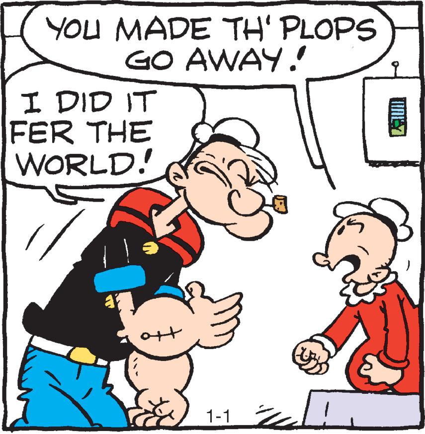 Conversation OCR: YOU MADE TH' PLOPS GO AWAY. I DID IT FER THE WORLD! 1-1 YOU MADE TH' PLOPS GO AWAY. I DID IT FER THE WORLD! 1-1