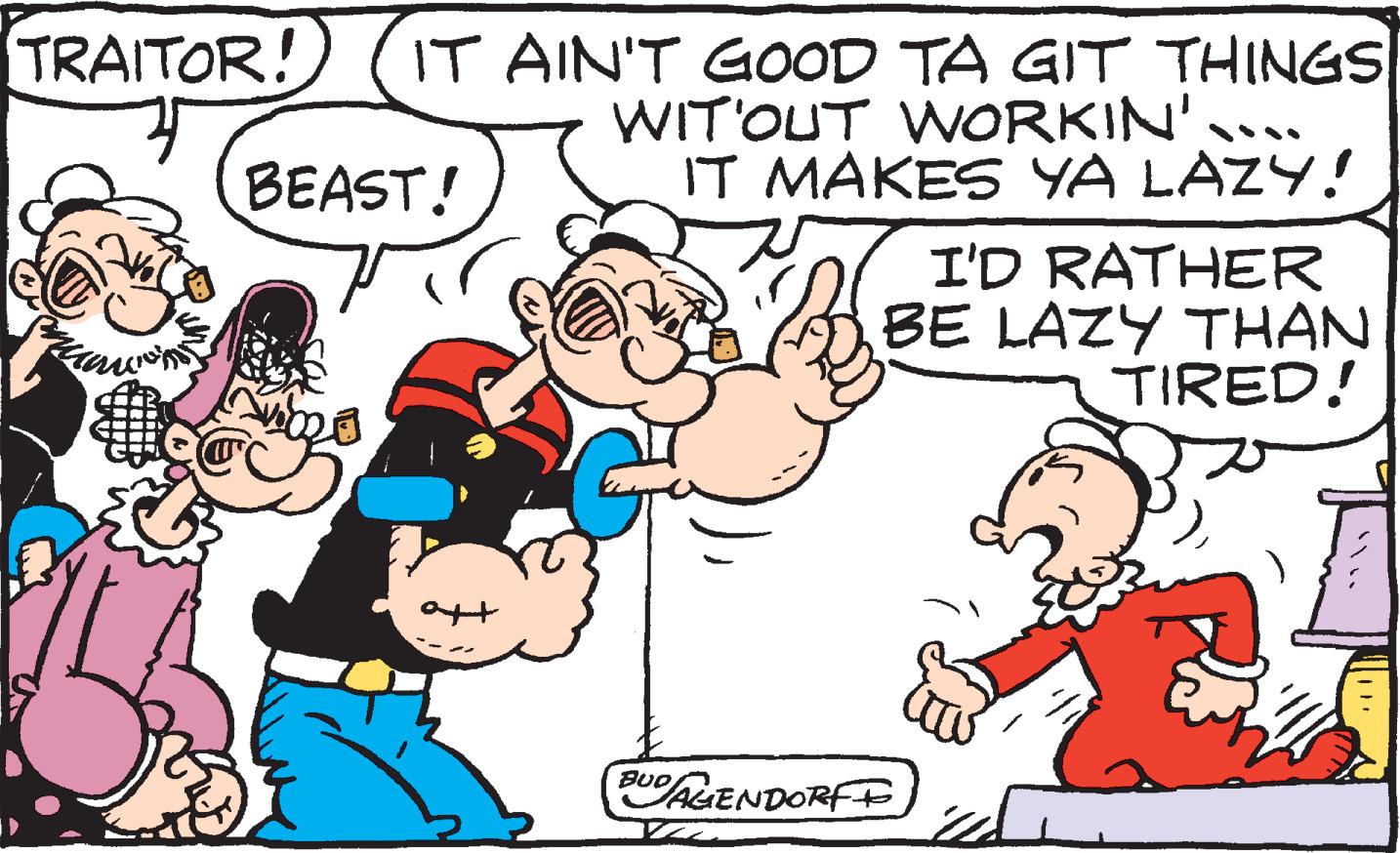Drawing OCR: TRAITOR! IT AIN'T GOOD TA GIT THINGS WIT'OUT WORKIN'... IT MAKES YA LAZY! BEAST! I'D RATHER Z BE LAZY THAN TIRED! BUD ALENDORFE TRAITOR! IT AIN'T GOOD TA GIT THINGS WIT'OUT WORKIN'... IT MAKES YA LAZY! BEAST! I'D RATHER Z BE LAZY THAN TIRED! BUD ALENDORFE