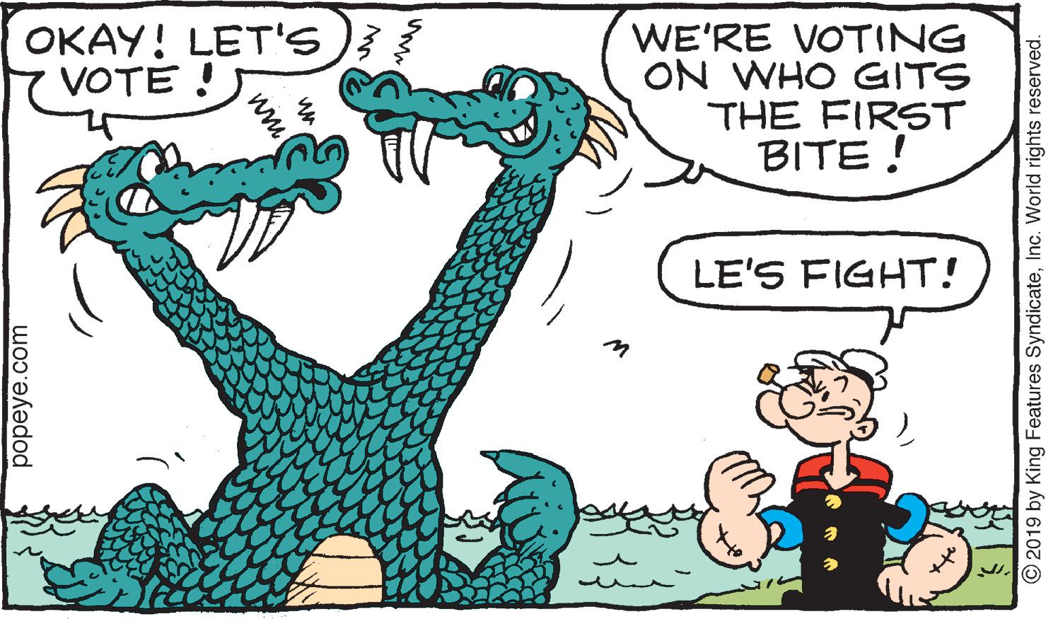 Happy OCR: OKAY! LET'S)} VOTE ! WE'RE VOTING ON WHO GITS THE FIRST BITE ! LE'S FIGHT! popeye.com wm O 2019 by King Features SyndicateInc. World rights reserved. OKAY! LET'S)} VOTE ! WE'RE VOTING ON WHO GITS THE FIRST BITE ! LE'S FIGHT! popeye.com wm O 2019 by King Features SyndicateInc. World rights reserved.