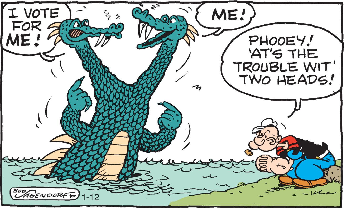 Line OCR: I VOTE FOR ME! ME! PHOOEY.! 'AT'S THE TROUBLE WNIT' TWO HEADS! BUD AGENDORFE 1-12 I VOTE FOR ME! ME! PHOOEY.! 'AT'S THE TROUBLE WNIT' TWO HEADS! BUD AGENDORFE 1-12