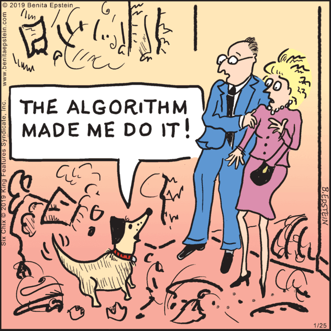 Line OCR: © 2019 Benita Epstein TimTHE ALGORITHM MADE ME DO IT! 1/25 Six Chix © 2019 King Features SyndicateInc. www.benitaepstein.com B.EDSTEIN © 2019 Benita Epstein TimTHE ALGORITHM MADE ME DO IT! 1/25 Six Chix © 2019 King Features SyndicateInc. www.benitaepstein.com B.EDSTEIN