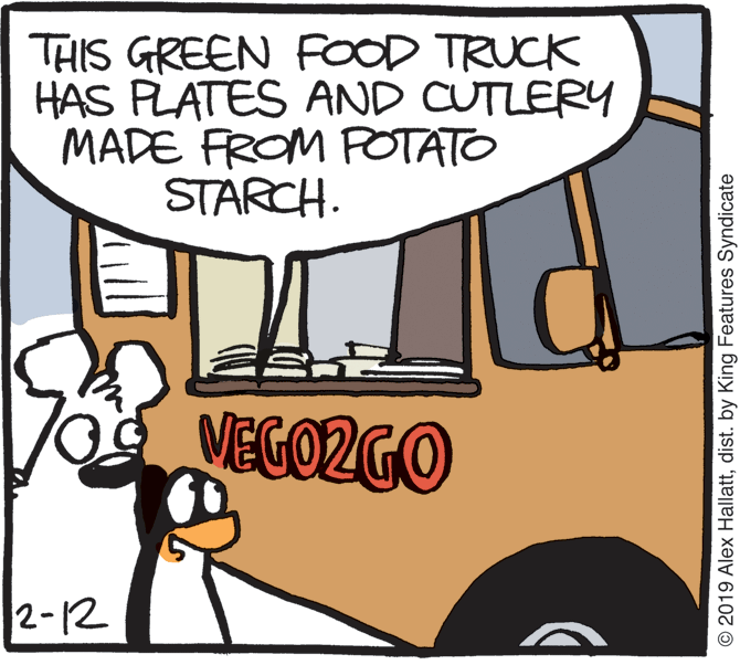 Graphics OCR: THIS GREEN FOOD TRUCK HAS PLATES AND CUTLERY MADE FROM POTATO STARCH. VEGOZGO 2-12 © 2019 Alex Hallattdist. by King Features Syndicate THIS GREEN FOOD TRUCK HAS PLATES AND CUTLERY MADE FROM POTATO STARCH. VEGOZGO 2-12 © 2019 Alex Hallattdist. by King Features Syndicate
