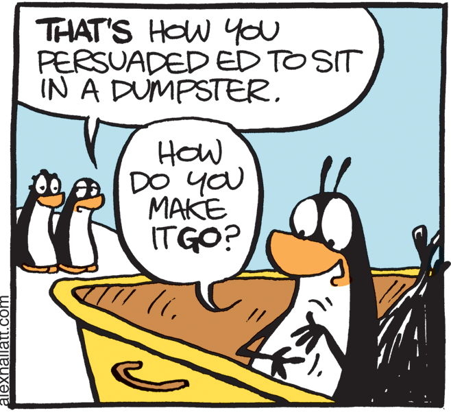 Clip art OCR: THAT'S HOW you PERSUADED ED TO SIT IN A DUMPSTERHow DO you MAKE ITGO? alexhallatt.com THAT'S HOW you PERSUADED ED TO SIT IN A DUMPSTERHow DO you MAKE ITGO? alexhallatt.com