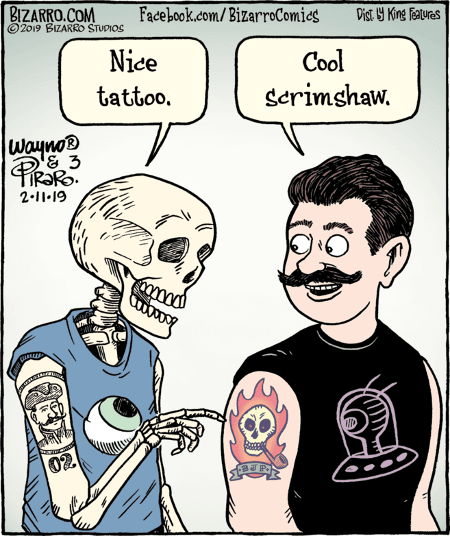 Product OCR: BIZARRO.COM © 2019 BIZARRO STUDIOS Facebook.com/ BizarroComics Dist Y King Fatures Nice Cool tattoo. scrimshaw. Wayno® TIR?RO. 2.11.19 02 BIZARRO.COM © 2019 BIZARRO STUDIOS Facebook.com/ BizarroComics Dist Y King Fatures Nice Cool tattoo. scrimshaw. Wayno® TIR?RO. 2.11.19 02