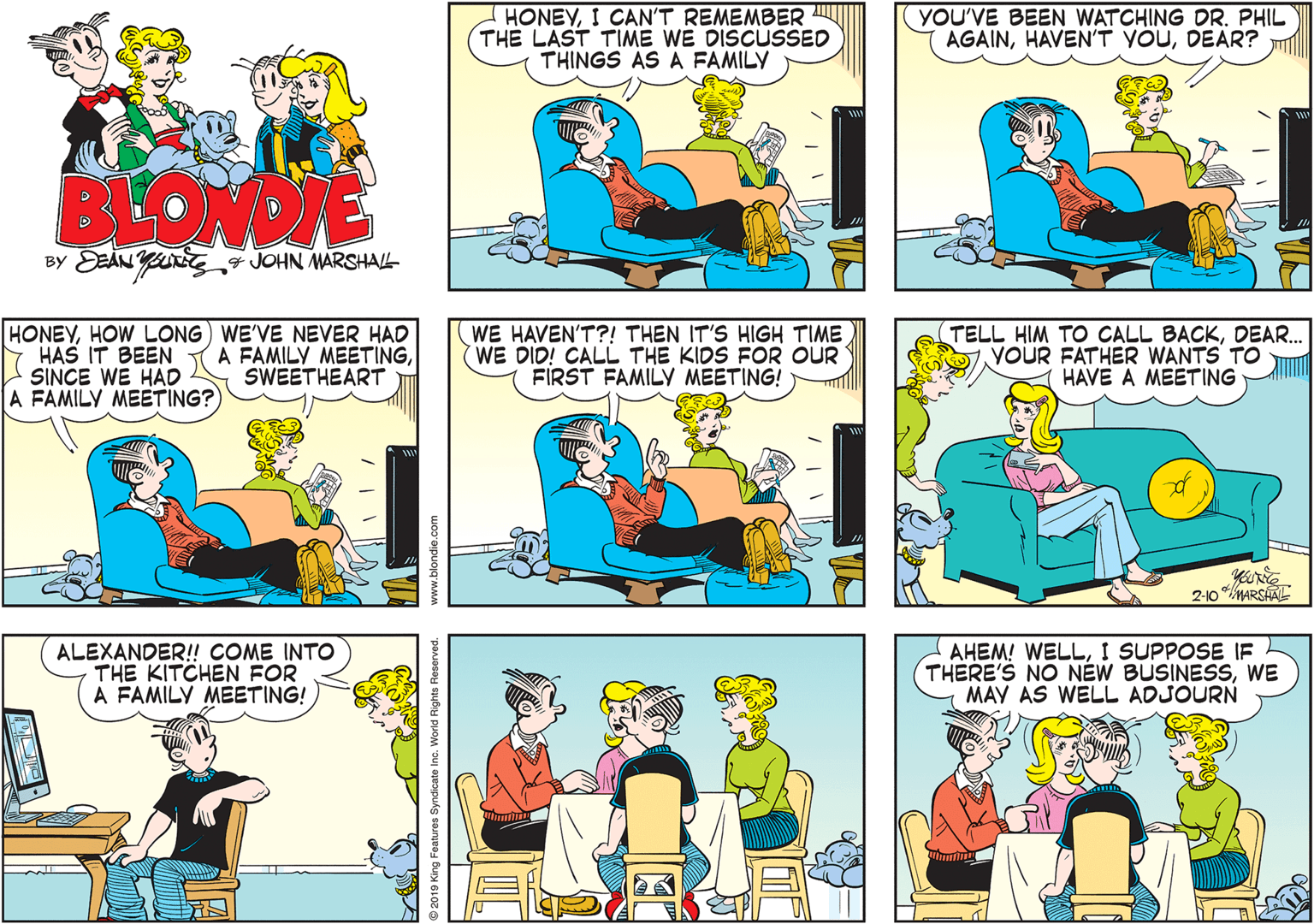 Azure OCR: HONEYI CAN'T REMEMBER THE LAST TIME WE DISCUSSED THINGS AS A FAMILY YOU'VE BEEN WATCHING DR. PHIL AGAINDEAR? BEOMDIE EEÁN u JOHN MARSHALL BY HONEYHOW LONG) WE'VE NEVER HAD HAS IT BEEN SINCE WE HAD A FAMILY MEETING? WE HAVEN'T?! THEN IT'S HIGH TIME WE DID! CALL THE KIDS FOR OUR FIRST FAMILY MEETING! TELL HIM TO CALL BACKDEAR.. YOUR FATHER WANTS TO HAVE A MEETING A FAMILY MEETINGSWEETHEART 2-10 RSAL ALEXANDER! COME INTO THE KITCHEN FOR A FAMILY MEETING! AHEM! WELLI SUPPOSE IF THERE'S NO NÉW BUSINESSWE MAY AS WELL ADJOURN 2019 King Features Syndicate inc. World Rigt HONEYI CAN'T REMEMBER THE LAST TIME WE DISCUSSED THINGS AS A FAMILY YOU'VE BEEN WATCHING DR. PHIL AGAINHAVEN'T YOUDEAR? BEOMDIE EEÁN u JOHN MARSHALL BY HONEYHOW LONG) WE'VE NEVER HAD HAS IT BEEN SINCE WE HAD A FAMILY MEETING? WE HAVEN'T?! THEN IT'S HIGH TIME WE DID! CALL THE KIDS FOR OUR FIRST FAMILY MEETING! TELL HIM TO CALL BACKDEAR.. YOUR FATHER WANTS TO HAVE A MEETING A FAMILY MEETINGSWEETHEART 2-10 RSAL ALEXANDER! COME INTO THE KITCHEN FOR A FAMILY MEETING! AHEM! WELLI SUPPOSE IF THERE'S NO NÉW BUSINESSWE MAY AS WELL ADJOURN 2019 King Features Syndicate inc. World Rigt