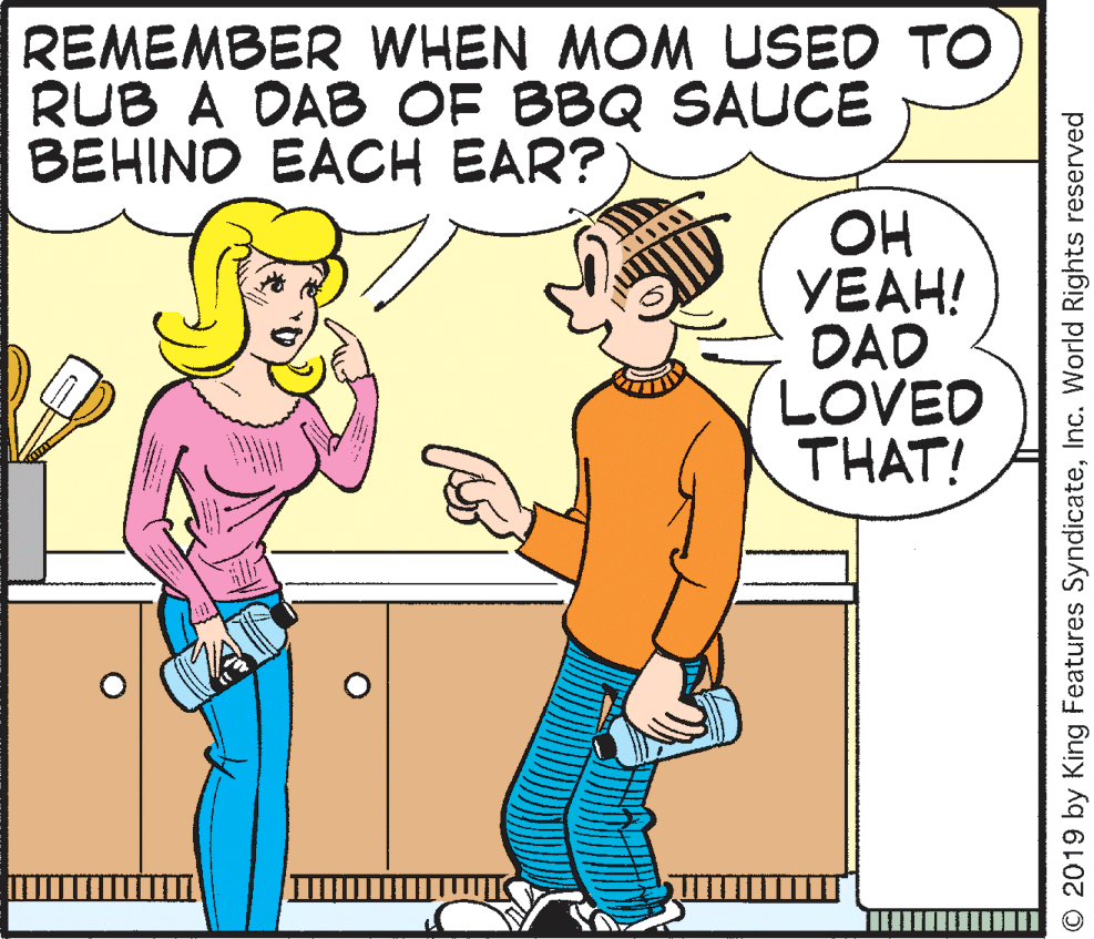 Human body OCR: REMEMBER WHEN MOM USED TO RUB A DAB OF BBQ SAUCE BEHIND EACH EAR? OH ???! DAD LOVED THAT! © 2019 by King Features SyndicateInc. World Rights reserved REMEMBER WHEN MOM USED TO RUB A DAB OF BBQ SAUCE BEHIND EACH EAR? OH ???! DAD LOVED THAT! © 2019 by King Features SyndicateInc. World Rights reserved