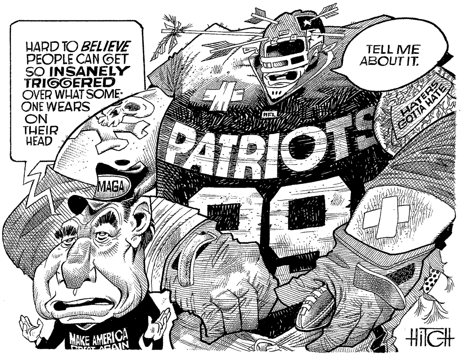 Drawing OCR: HARD TO BELIEVE PEOPLE CAN GET SO INSANELY TRIGGERED OVER WHAT SOME ONE WEARS ON THEIR HEAD TELL ME ABOUT IT. HATER GOTTÄ PATRIOTE NEL MAGA MAKE AMERICA AAIN HIIGH HARD TO BELIEVE PEOPLE CAN GET SO INSANELY TRIGGERED OVER WHAT SOME ONE WEARS ON THEIR HEAD TELL ME ABOUT IT. HATER GOTTÄ PATRIOTE NEL MAGA MAKE AMERICA AAIN HIIGH