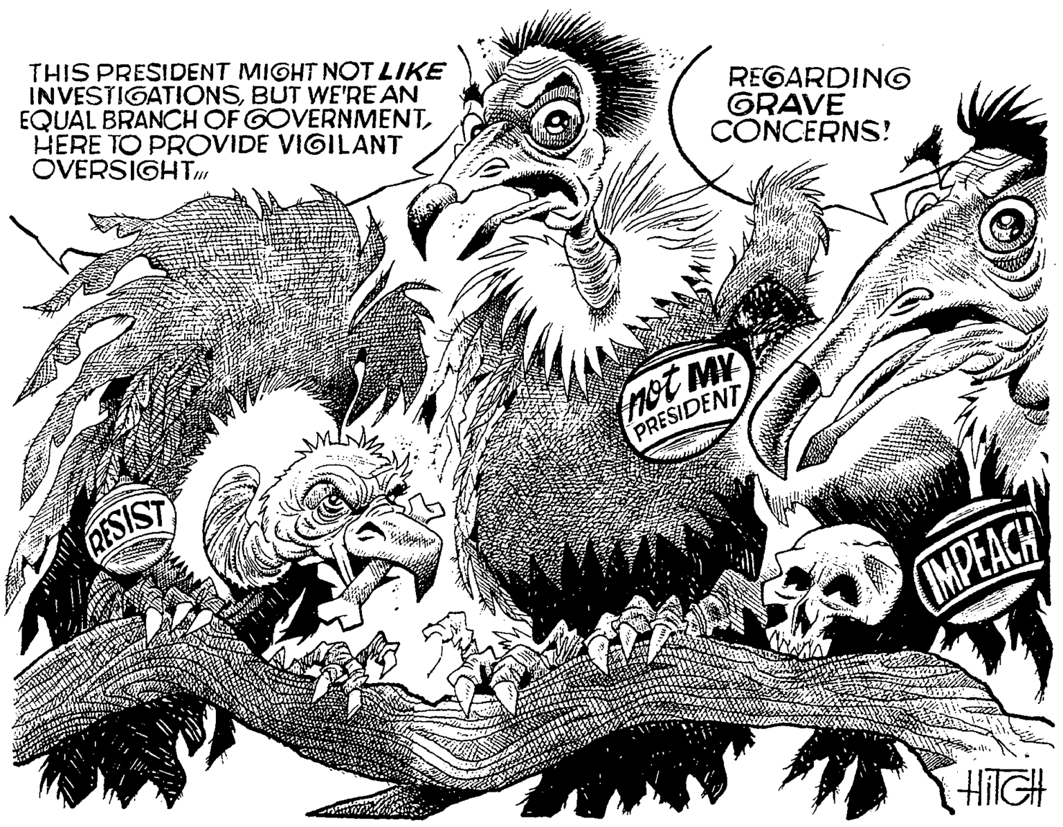 Bird OCR: THIS PRESIDENT MIGHT NOT LIKE INVESTIGATIONSBUT WE'RE AN EQUAL BRANCH OF GOVERNMENTHERE TO PROVIDE VIGILANT OVERSIGHT REGARDING GRAVE CONCERNS! mot MY PRESIDENT RESIST (MPEACH HilGH THIS PRESIDENT MIGHT NOT LIKE INVESTIGATIONSBUT WE'RE AN EQUAL BRANCH OF GOVERNMENTHERE TO PROVIDE VIGILANT OVERSIGHT REGARDING GRAVE CONCERNS! mot MY PRESIDENT RESIST (MPEACH HilGH