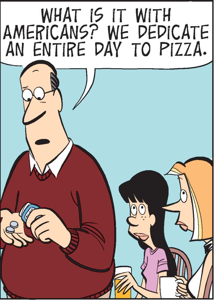 Illustration OCR: WHAT IS IT WITH AMERICANS? WE DEDICATE An ÊNTIRE DAY TO PIZZA. WHAT IS IT WITH AMERICANS? WE DEDICATE An ÊNTIRE DAY TO PIZZA.