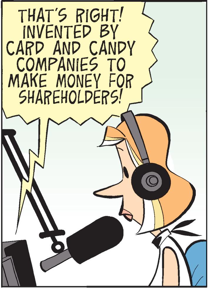 Audio equipment OCR: THAT'S RIGHT! INVENTED BY CARD AND CANDY COMPANIES TO MAKE MONEY FOR SHAREHOLDÉRS! THAT'S RIGHT! INVENTED BY CARD AND CANDY COMPANIES TO MAKE MONEY FOR SHAREHOLDÉRS!