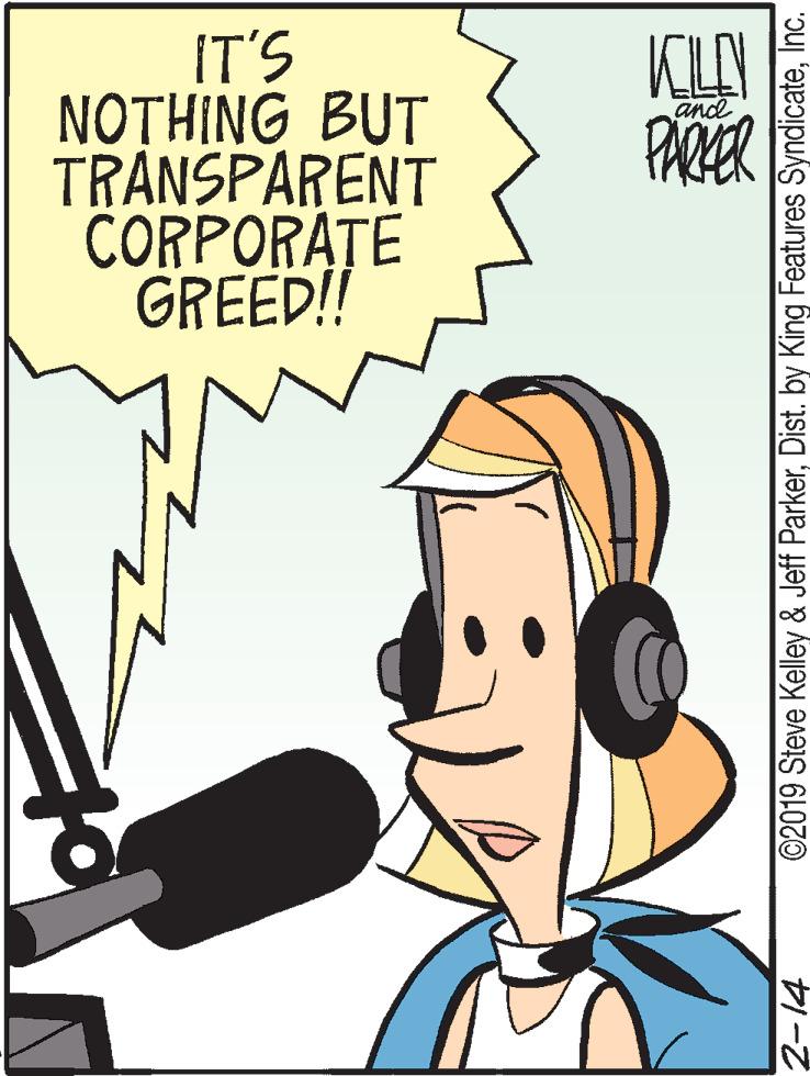 People OCR: IT'S NOTHING BUT TRANSPARENT CORPORA?E GREED!! KLAN PARER and ©2019 Steve Kelley & Jeff ParkerInc. IT'S NOTHING BUT TRANSPARENT CORPORA?E GREED!! KLAN PARER and ©2019 Steve Kelley & Jeff ParkerDist. by King Features Syndicate