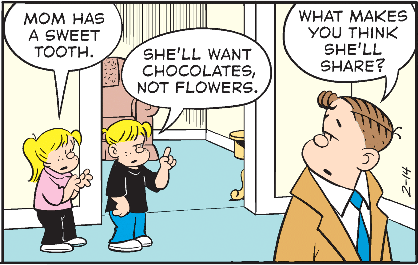 Art OCR: ??? ?AS A SWEET TOOTH. WHAT MAKES YOU THINK SHE'LL SHARE? SHE'LL WANT CHOCOLATESNOT FLOWERS. ??? ?AS A SWEET TOOTH. WHAT MAKES YOU THINK SHE'LL SHARE? SHE'LL WANT CHOCOLATESNOT FLOWERS.