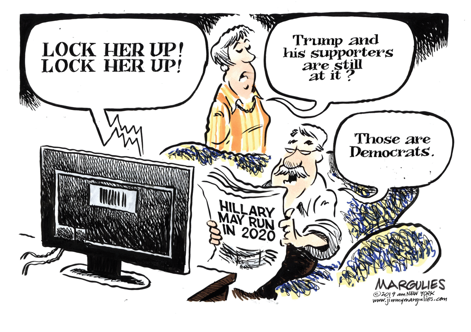 Font OCR: LOCK HER UP! LOCK HER UP! Trump and his supporters are still it ? Those are Democrats. HILLARY MAY RUN IN 2020 MARGULIES ©2019 am NEW YORK www.jimmymargulies.com LOCK HER UP! LOCK HER UP! Trump and his supporters are still it ? Those are Democrats. HILLARY MAY RUN IN 2020 MARGULIES ©2019 am NEW YORK www.jimmymargulies.com
