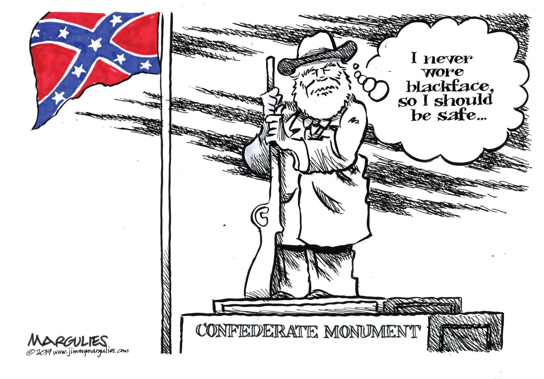 Fictional character OCR: I never Wore blackfaceso I should be safe. CONFEDERATE MONUMENT MARGULIES. ©19 www.jimmymargulies. com I never Wore blackfaceso I should be safe. CONFEDERATE MONUMENT MARGULIES. ©19 www.jimmymargulies. com